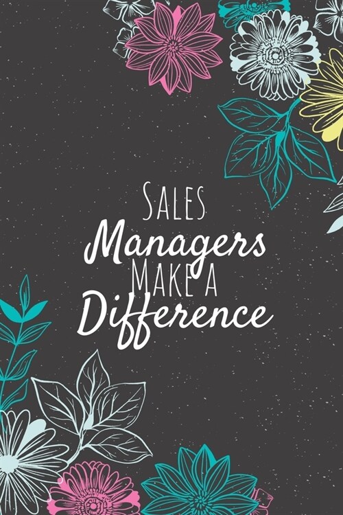 Sales Managers Make A Difference: Sales Manager Notebook, Manager Journal, Manager Appreciation Gifts, Gifts for Managers (Paperback)