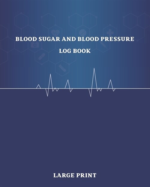 Blood Sugar and Blood Pressure Log Book Large Print: 53 Weeks Daily BP and Glucose Monitoring Tracking Record Book - Version Big Letters Support Low V (Paperback)