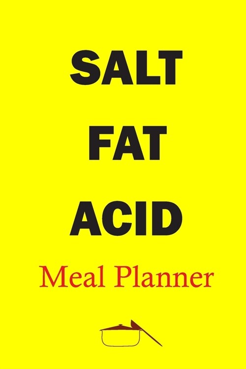 Salt Fat Acid Meal Planner: Track And Plan Your Healthy Meal Weekly In 2020 (52 Weeks Food Planner - Journal - Log - Calendar): Salt Fat Acid - 20 (Paperback)