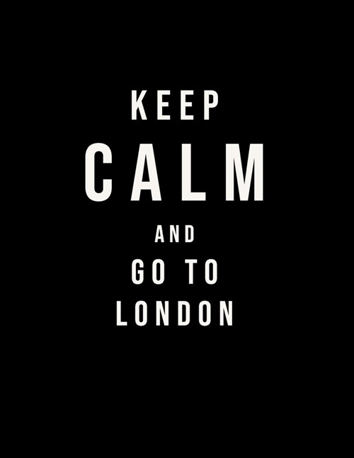 Keep Calm And Go To London: 120 Page Composition Blank Notebook Ruled Journal For Kids Women Students Boy And Girl As Gift To Use At School Home A (Paperback)