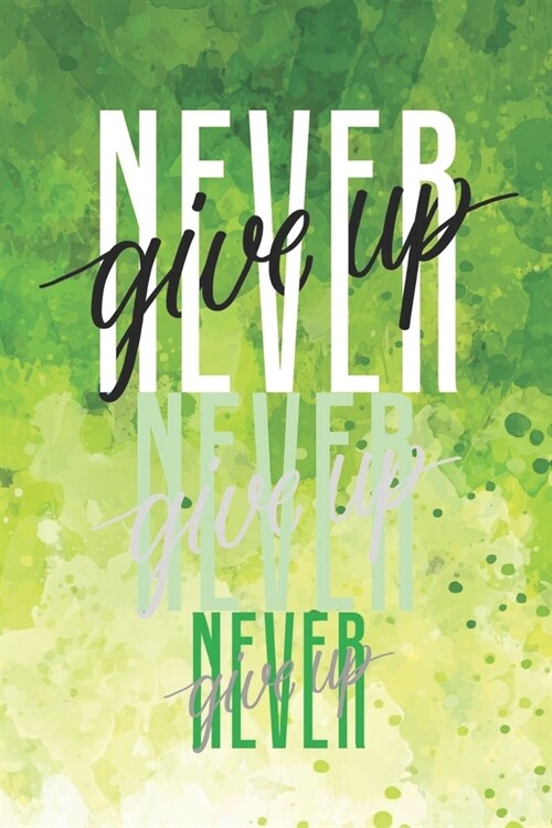 Never Give Up: Diary Journal, Inspirational Daily Journal, Motivation Journal, Journals to Write in for Women unlined Journal, Notebo (Paperback)