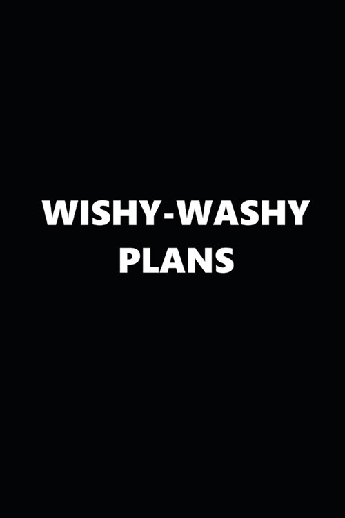 2020 Daily Planner Funny Humorous Wishy-Washy Plans 388 Pages: 2020 Planners Calendars Organizers Datebooks Appointment Books Agendas (Paperback)