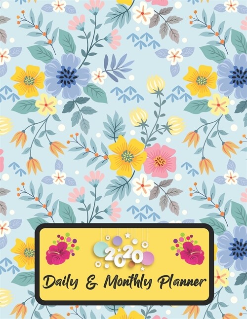 2020 Daily And Monthly Planner: Jan 1, 2020 to Dec 31, 2020 Weekly Daily & Monthly Planner + Calendar Views with Flower Pattern Great Planner Gift For (Paperback)