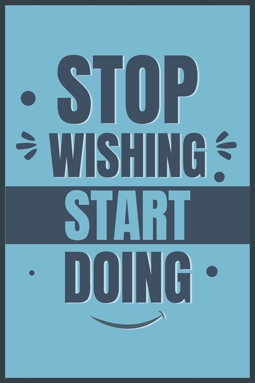 Stop Wishing Start Doing: Motivational Journal (Paperback)