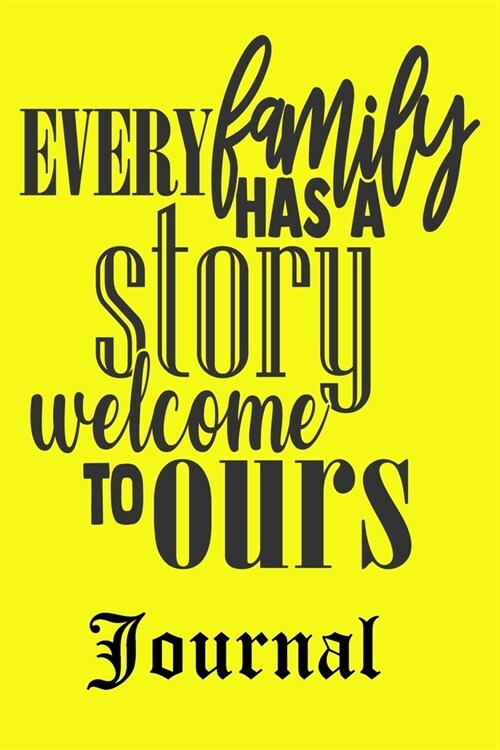 Every Family Has A Story Welcome To Ours Journal: Ruled Lined Journal for Man Women Boys Girls - Daily Diary / Journal / Notebook to Write in Taking I (Paperback)