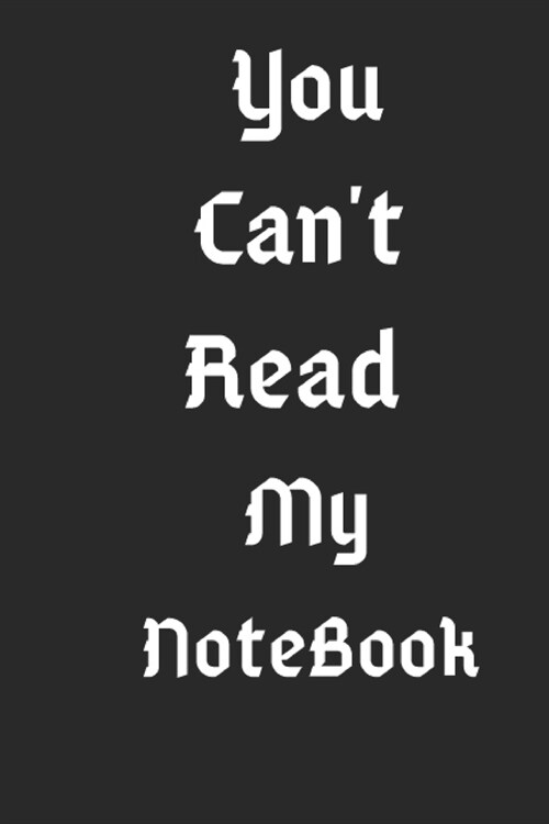 You Cant Read My NoteBook: Lined Notebook/Journal Gift, 120 Pages,6x9, soft Cover, Matte (Paperback)