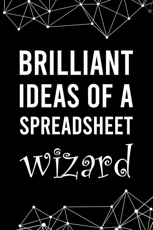 Brilliant Ideas of a Spreadsheet Wizard: Blank Lined Journal - 6x9 120 Notebook Pages - Funny Gift for any Office worker and Coworker (Paperback)
