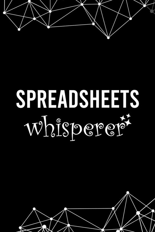 Spreadsheet Whisperer: Blank Lined Journal - 6x9 120 Notebook Pages - Funny Gift for any Office worker and Coworker (Paperback)