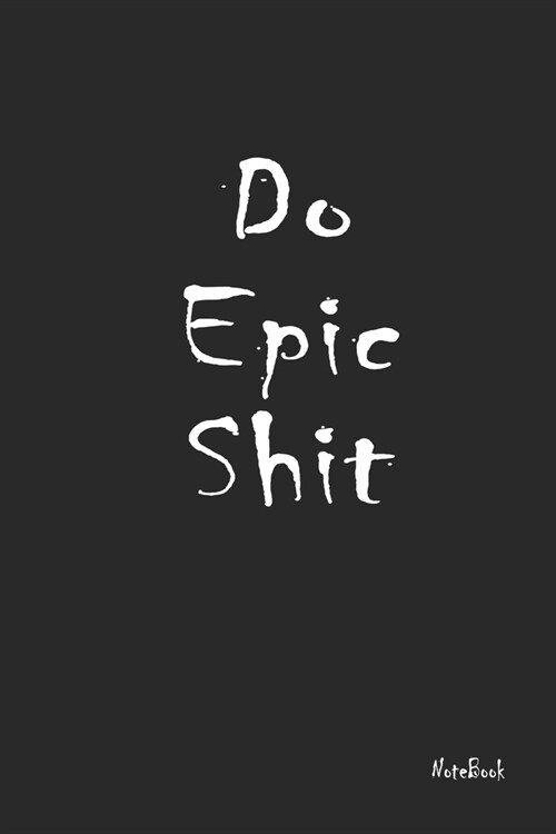 Do Epic Shit: 6x9 A beautiful Lined notebook for Motivational - 120 page Lines to Write in (Paperback)