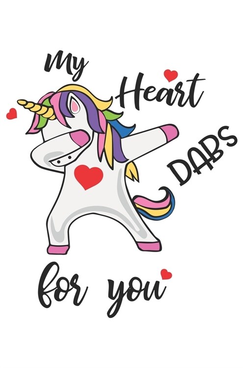 My Heart Dabs for You Funny Unicorn Dabbing Valentine Gift Notebook: Share your love on Valentines day with the people you love with this funny lined (Paperback)