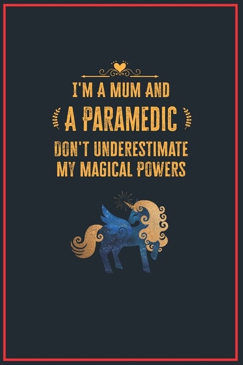 Im a Mum and a Paramedic: Lined Notebook Perfect Gag Gift for a Paramedic with Unicorn Magical Power - 110 Pages Writing Journal, Diary, Noteboo (Paperback)