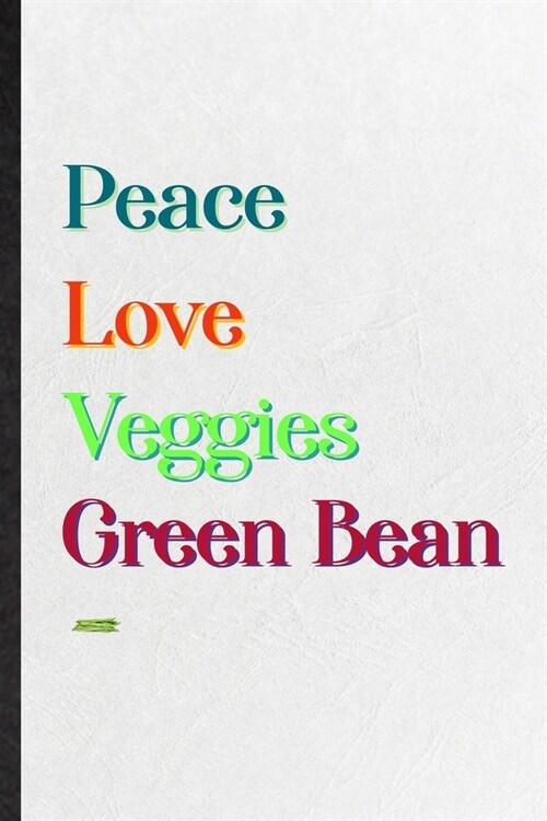 Peace Love Veggies Green Bean: Blank Practical Healthy Vegetable Lined Notebook/ Journal For On Diet Keep Fitness, Inspirational Saying Unique Specia (Paperback)