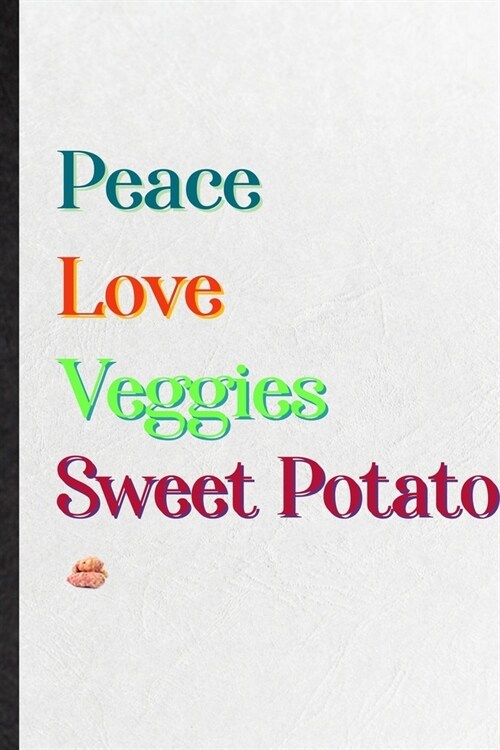 Peace Love Veggies Sweet Potato: Practical Blank Lined Notebook/ Journal For Nutritious Vegetable, On Diet Keep Fitness, Inspirational Saying Unique S (Paperback)