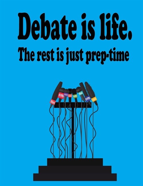 Debate Is Life. The Rest Is Just Prep-Time: College Ruled Paper Journal Planner: Debate Journal Best Teacher Appreciation Gift The Art of Debate Funny (Paperback)