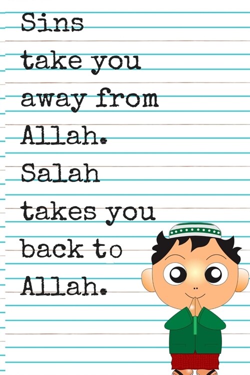 Sins Take you Aaway From Allah, Salah Takes You Back to Allah: A Prayer Journal For Kids is a Way to Cultivate a Path Towards Achieving your Salah Goa (Paperback)