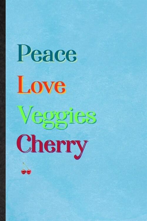 Peace Love Veggies Cherry: Lined Notebook For Nutritious Fruit. Practical Ruled Journal For Weight Loss Keep Fit. Unique Student Teacher Blank Co (Paperback)