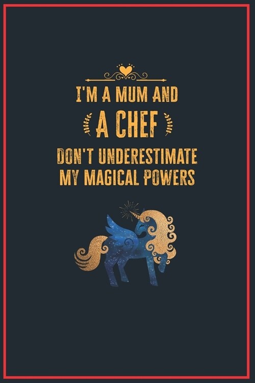 Im a Mum and a Chef: Lined Notebook Perfect Gag Gift for a Chef with Unicorn Magical Power - 110 Pages Writing Journal, Diary, Notebook for (Paperback)