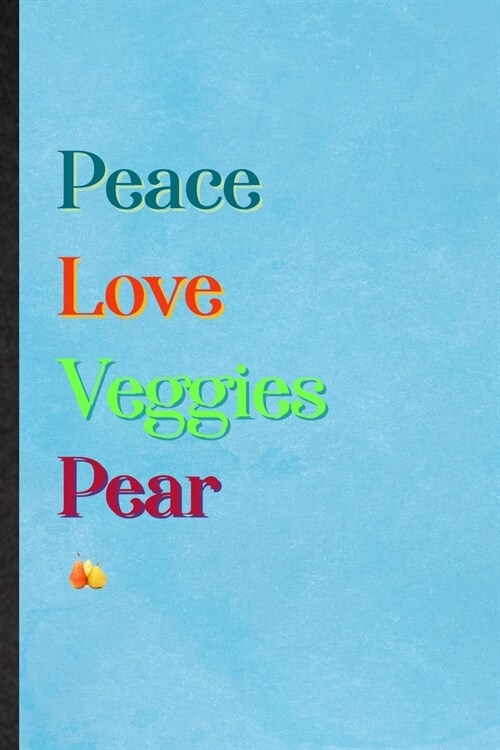 Peace Love Veggies Pear: Lined Notebook For Nutritious Fruit. Practical Ruled Journal For Weight Loss Keep Fit. Unique Student Teacher Blank Co (Paperback)