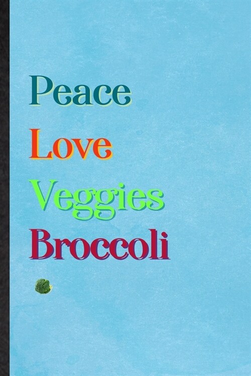 Peace Love Veggies Broccoli: Lined Notebook For Healthy Vegetable. Practical Ruled Journal For On Diet Keep Fitness. Unique Student Teacher Blank C (Paperback)