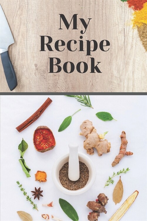 My Recipe Book: Cookbook Notebook for writing your recipes with ingredients and directions - 120 Sheets of Lined Cream Paper, 6 x 9 (Paperback)