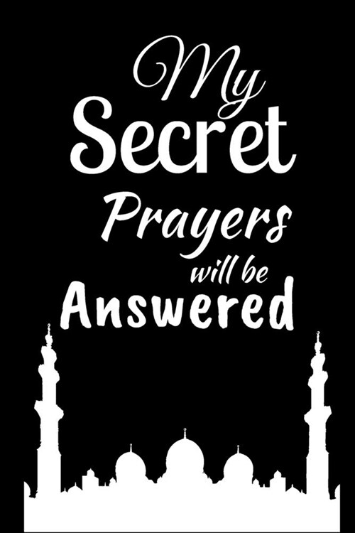 My Secret Prayers Will Be Answered: Ramadan Month Themed Journal - Great Present for Ramadan - Perfect as a Surprise Gift, Birthday Gift. Its a Perfe (Paperback)