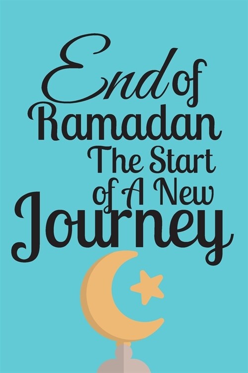 End of Ramadan: Faith Journal - Very Nicely and Professionally Put Together - Good for Writing, Jotting and Memory KeepSake for People (Paperback)