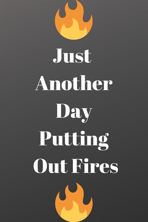 Just Another Day Putting Out Fires: Blank Lined Journal Notebook For Coworkers, Colleagues, Boss, Office Appreciation Gift: Lined Notebook (Paperback)