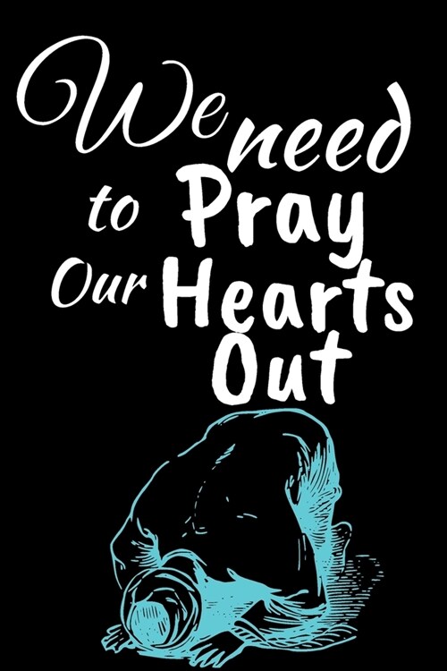 We Need to Pray Our Hearts Out: Ramadan Month Themed Journal - Great Present for Ramadan - Perfect as a Surprise Gift, Birthday Gift. Its a Perfect G (Paperback)