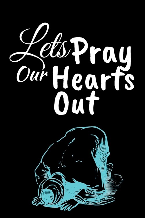 Lets Pray Our Hearts Out: Ramadan Month Themed Journal - Great Present for Ramadan - Perfect as a Surprise Gift, Birthday Gift. Its a Perfect G (Paperback)