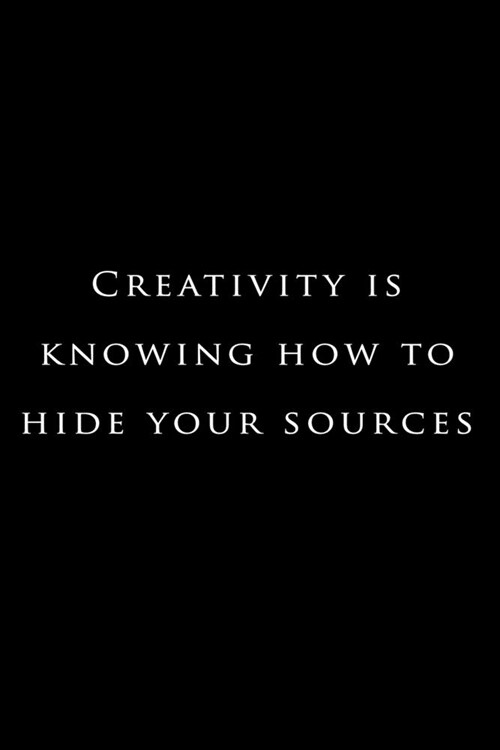 Creativity is knowing how to hide your sources: Lined Notebook / Journal Gift, 120 Pages, 6x9, Soft Cover, Matte Finish (Paperback)