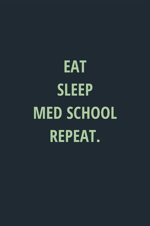 Eat Sleep Med School Repeat: Lined Journal Medical Notebook To Write in (Paperback)