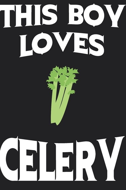 This Boy Loves CELERY Notebook: Simple Notebook, Awesome Gift For Boys, Decorative Journal for CELERY Lover: Notebook /Journal Gift, Decorative Pages, (Paperback)