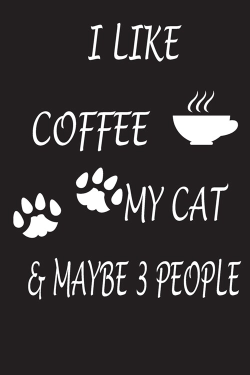 I Like Coffee My Cat And Maybe 3 People: Home/Office Notebook Journal/Diary/note/Planner (6 x 9) Blank Lined, 120 pages for Women/Men (Paperback)