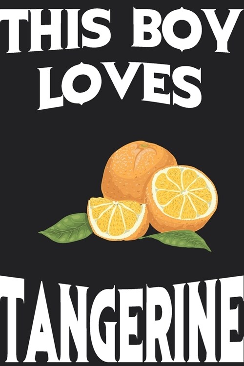 This Boy Loves Tangerine Notebook: Simple Notebook, Awesome Gift For Boys, Decorative Journal for Tangerine Lover: Notebook /Journal Gift, Decorative (Paperback)
