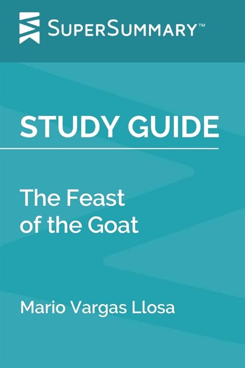 Study Guide: The Feast of the Goat by Mario Vargas Llosa (SuperSummary) (Paperback)