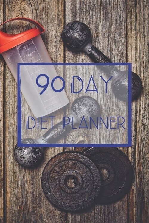 90 Days Exercise and Diet Journal Daily Food and Weight Loss Diary: 3 Month Tracking Meals Planner Fitness Wellness Activity Tracker 13 Week Food Plan (Paperback)