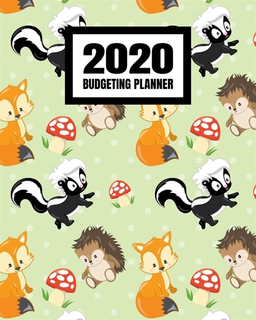 2020 Budgeting Planner: Monthly And Weekly Budget Bill Planner Organizer Expense Tracker Notebook Cute Woodland Animals Fox Skunk Porcupine (Paperback)