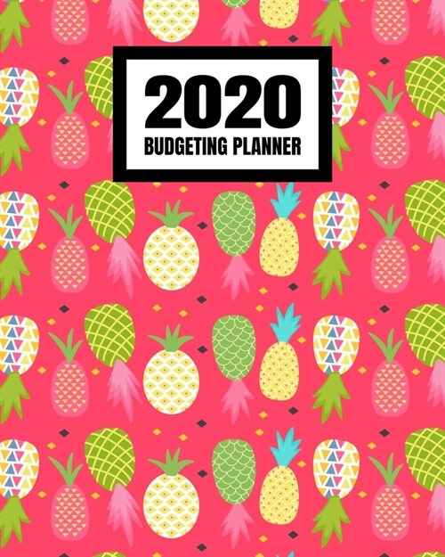 2020 Budgeting Planner: Monthly And Weekly Budget Bill Planner Organizer Expense Tracker Notebook - Cute Pineapple Fruit Tropical (Paperback)