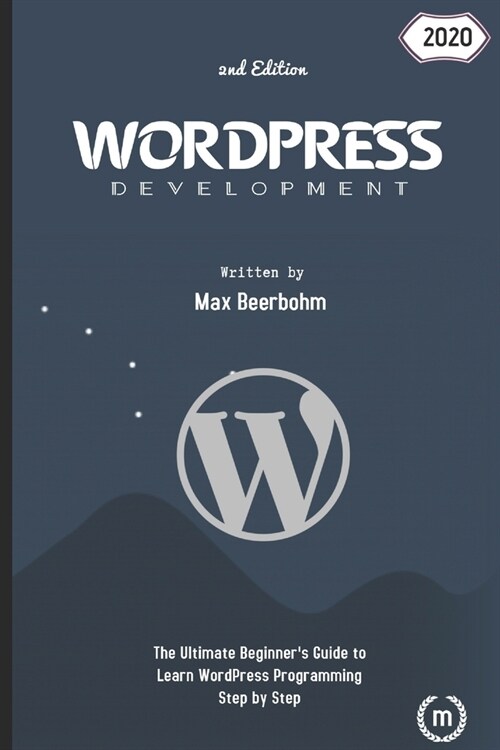 WordPress: The Ultimate Beginners Guide to Learn WordPress Programming Step by Step - 2nd Edition (Paperback)