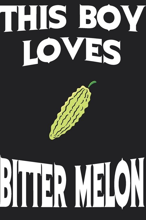 This Boy Loves BITTER MELON Notebook: Simple Notebook, Awesome Gift For Boys, Decorative Journal for BITTER MELON Lover: Notebook /Journal Gift, Decor (Paperback)