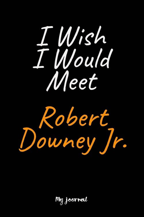 I Wish I Would Meet Robert Downey Jr.: A Robert Downey Jr. Blank Lined Journal Notebook to Write Down Things, Take Notes, Record Plans or Keep Track o (Paperback)