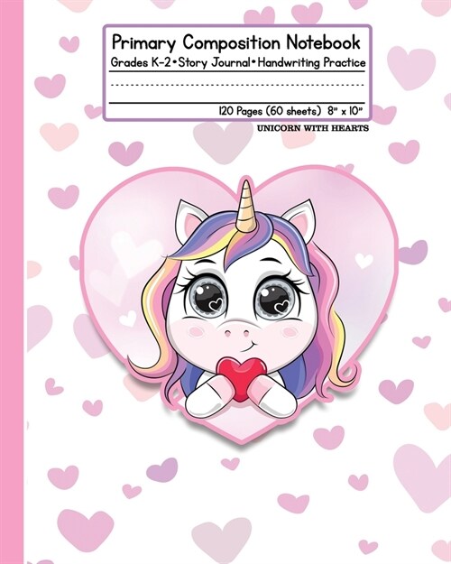 Primary Composition Notebook: Grades K-2 Story Journal Handwriting Practice 120 Pages (60 Sheets) 8 x 10 Unicorn with Hearts (Paperback)