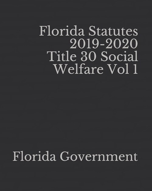 Florida Statutes 2019-2020 Title 30 Social Welfare Vol 1 (Paperback)