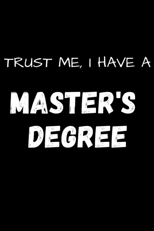 Trust Me, I Have a Masters Degree: Monthly Planner - Master degree gifts (Paperback)