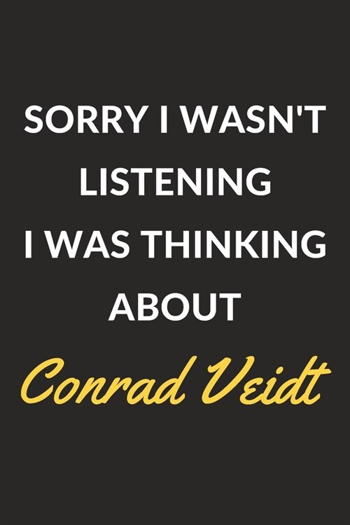 Sorry I Wasnt Listening I Was Thinking About Conrad Veidt: Conrad Veidt Journal Notebook to Write Down Things, Take Notes, Record Plans or Keep Track (Paperback)