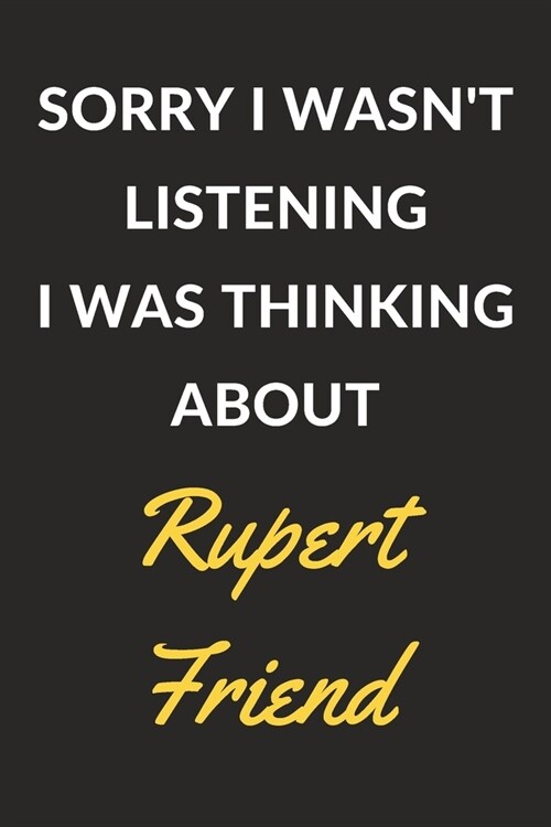 Sorry I Wasnt Listening I Was Thinking About Rupert Friend: Rupert Friend Journal Notebook to Write Down Things, Take Notes, Record Plans or Keep Tra (Paperback)