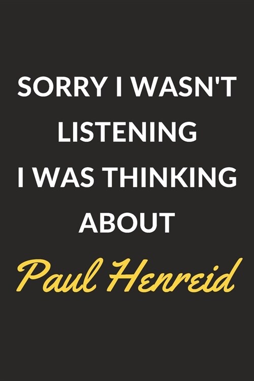 Sorry I Wasnt Listening I Was Thinking About Paul Henreid: Paul Henreid Journal Notebook to Write Down Things, Take Notes, Record Plans or Keep Track (Paperback)