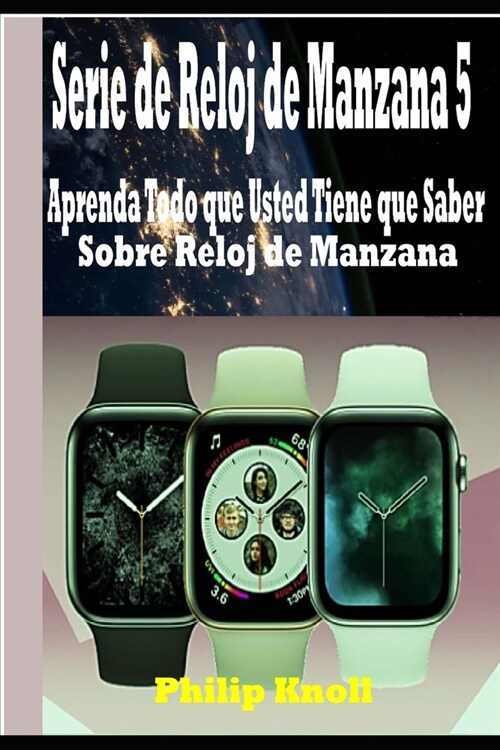 Serie de Reloj de Manzana 5: Aprenda Todo que Usted Tiene que Saber Sobre Reloj de Manzana (Paperback)