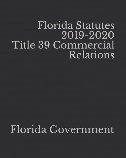 Florida Statutes 2019-2020 Title 39 Commercial Relations (Paperback)