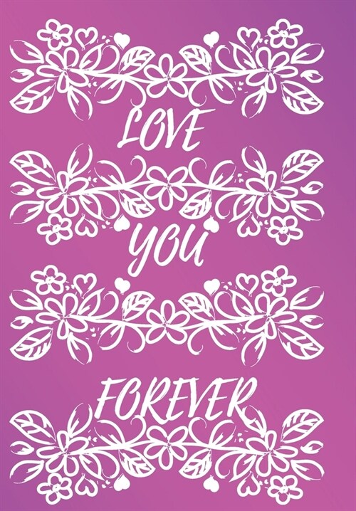 Love You Forever: Show Your Feelings with This Journal Buy It for That Person in Your Life, Who Wants to Be Inspired Every Day, & Take N (Paperback)